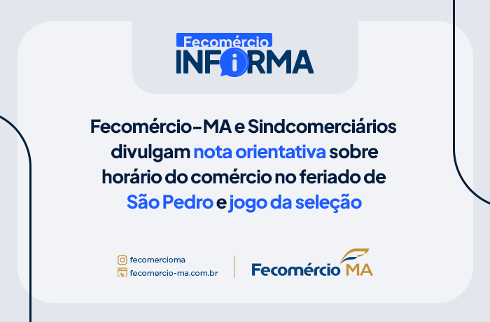 Fecomércio-MA e Sindcomerciários divulgam nota orientativa sobre horário do comércio no feriado de São Pedro e jogo da seleção